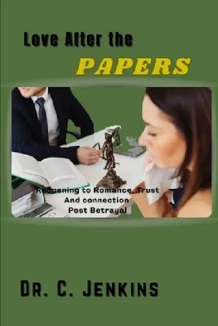 love after the papers: Reopening to Romance, Trust, and Connection Post-Betrayal by C. Jenkins