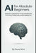AI for Absolute Beginners: Demystifying Generative AI: Your Simple Guide to Creating Content with Artificial Intelligence by Nuno Silva