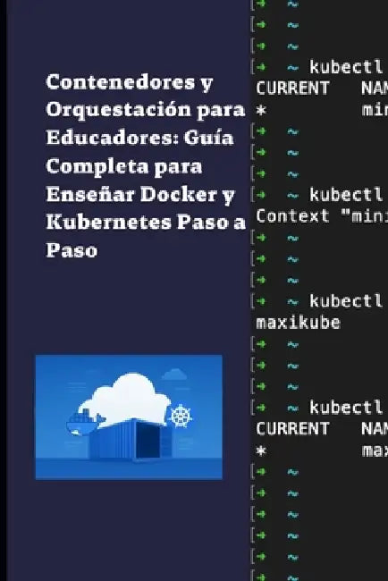 Contenedores y Orquestación para Educadores: Guía Completa para Enseñar Docker y Kubernetes Paso a Paso by Diego S