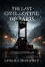 The Last Guillotine of Paris: True Crime, a Serial Killer, and the Final Public Execution in France by Lena R. J. Holloway
