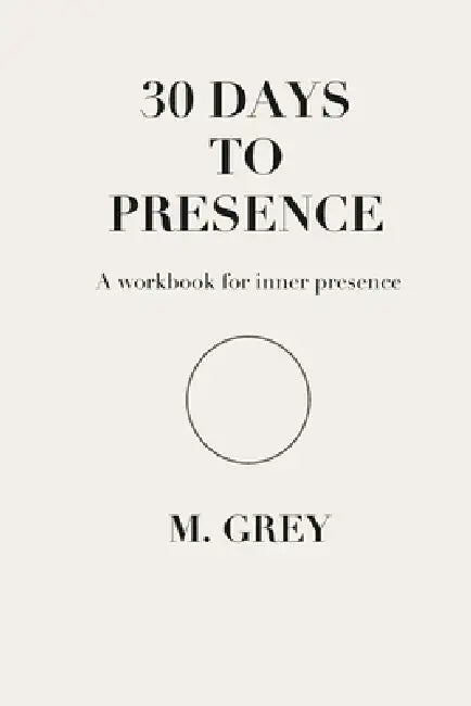 30 Days to Presence by M. Grey