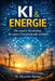 KI & Energie: Die smarte Revolution, die unsere Energiezukunft verändert by Alexandre Moreau
