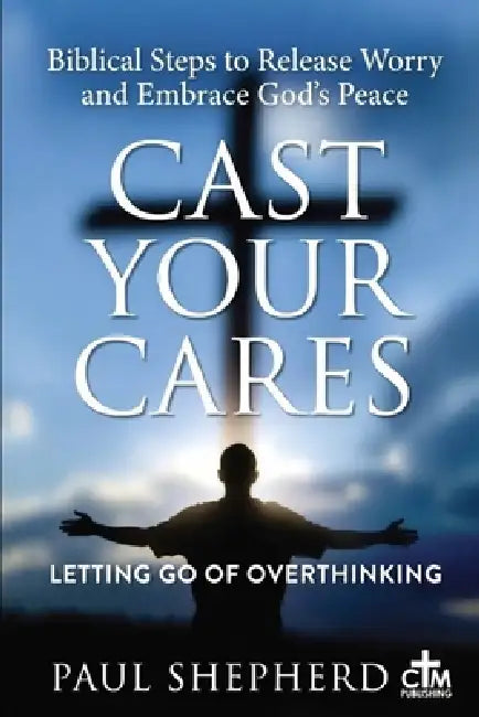 Cast Your Care by Paul Shepherd