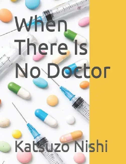 When There Is No Doctor by John Mercola, Katsuzo Nishi