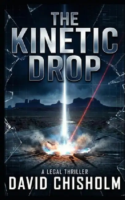 The Kinetic Drop: A Legal Thriller by David Chisholm