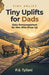 Tiny Uplifts for Dads: Daily Encouragement for Men Who Show Up by P. S. Tyliani