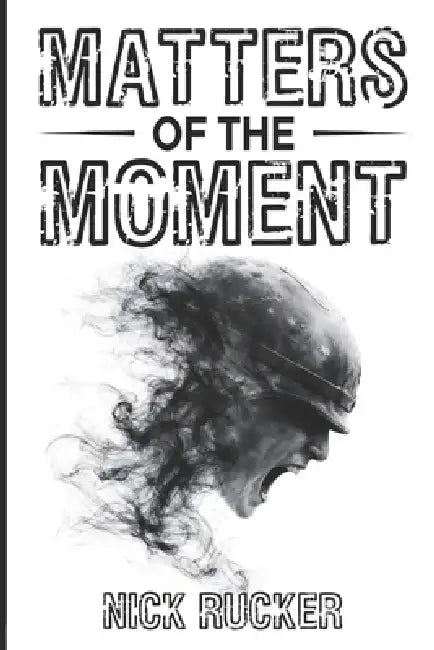 Matters of the Moment by Nick Rucker