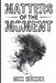 Matters of the Moment by Nick Rucker