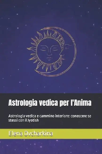 Astrologia vedica per l'Anima: Astrologia vedica e cammino interiore: conoscere se stessi con il Jyotish by Elena Ovcharkina
