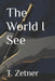 The World I See by T. Zetner