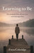 Learning to Be: A memoir of survival, loss, and learning to live again by Freya Coleridge