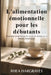 L'alimentation émotionnelle pour les débutants: Stratégies pour briser le cycle et retrouver la liberté alimentaire by Rhea Hargraves