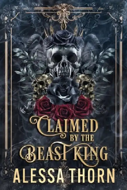 Claimed by the Beast King: A dark gothic romantasy by Alessa Thorn