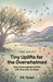Tiny Uplifts for the Overwhelmed: Daily Encouragement When Life Feels Like Too Much by P. S. Tyliani