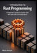 Introduction to Rust Programming: A Beginner's Guide to Master Rust with Exercises and Real-World Projects by Viktor Arroyo