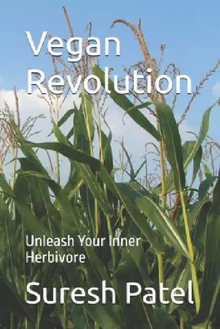 Vegan Revolution: Unleash Your Inner Herbivore by Suresh Patel