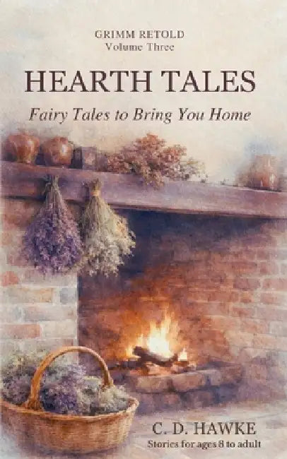 Hearth Tales: Fairy Tales to Bring You Home by C. D. Hawke