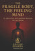 The Fragile Body, The Feeling Mind: 21 Physical and Mental Battles We All Share by Unified Dharma
