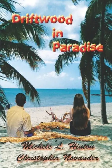 Driftwood in Paradise by Christopher Novander, Michele L. Hinton