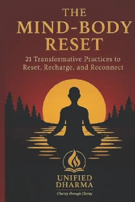 The Mind-Body Reset: 21 Transformative Practices to Reset, Recharge, and Reconnect by Unified Dharma