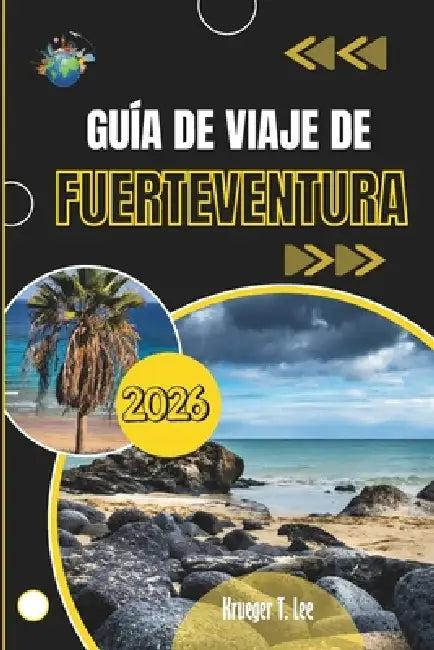 Guía de Viaje de Fuerteventura 2026: Todo lo que vale la pena saber antes de llegar by Krueger T. Lee