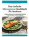 Das einfache Osteoporose-Diät-Koch buch für Senioren: Einfache Rezepte zur Stärkung der Knochen und Vorbeugung von Knochenbrüchen by Suzanne Gray