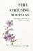 Still Choosing Softness: A Healing Collection of Quiet Emotions by Akshada Pravin Tambe