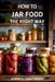 How to Jar Food the Right Way: Safe Home Canning Techniques for Beginners to Preserve Food Longer by Karen A. Carstensen