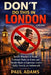 Don't Do This in London (2026): Tourist Mistakes to Avoid, Cultural Rules to Know, and Insider Hacks to Experience London Safely, Smartly, and Authent by Paul Adams