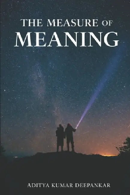 The Measure of Meaning by Aditya Kumar Deepankar