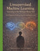 Unsupervised Machine Learning Learning to See Without Being Told: First Principles of Pattern, Similarity, and Representation "Before prediction, ther by Ravindra Kumar Nayak