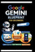 Google Gemini Blueprint For Beginners: Step-by-step instructions for integrating AI into your daily Workflow. by James C. Kim