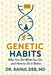 Genetic Habits: Why You Do What You Do and How to Do It Better by Rahul Deb