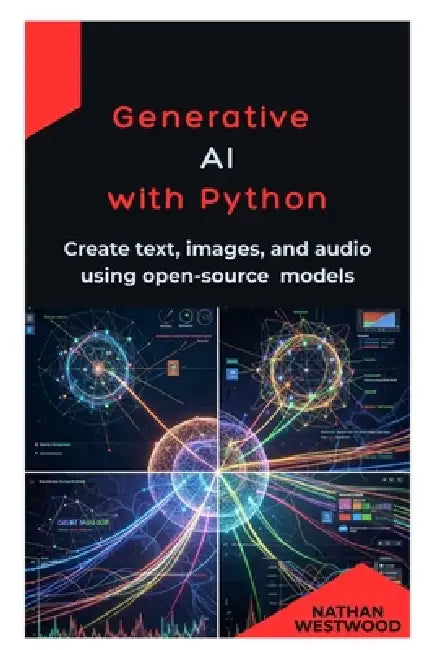 Generative AI with Python: Create text, images, and audio using open-source models by Nathan Westwood