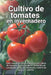 Cultivo de tomates en invernadero: Guía completa paso a paso para el cultivo de tomates en invernadero: Selección de variedades, riego, fertilización, by Svitana