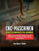 Cnc-Maschinen-Benutzerhandbuch Für Anfänger: Meistern Sie Präzision, steigern Sie die Effizienz und erschließen Sie kreative Möglichkeiten by Jordan Vale