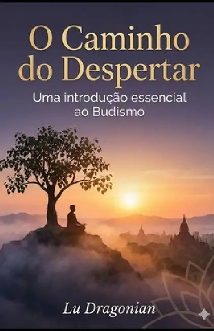 O Caminho do Despertar: Uma Introdução Essencial ao Budismo by Lu Dragonian