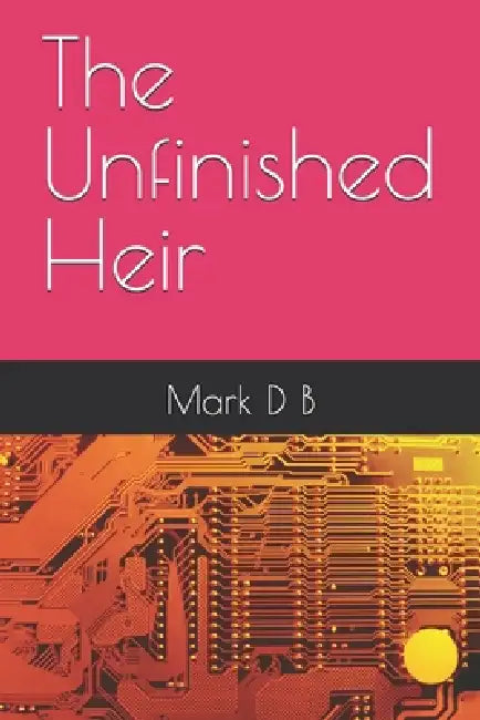 The Unfinished Heir by Mark D. B.