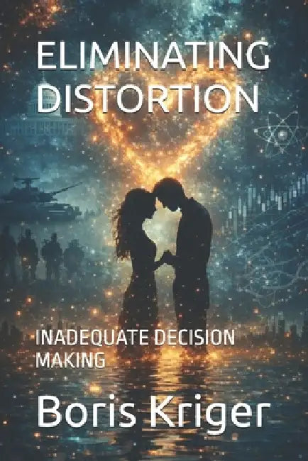 Eliminating Distortion: Inadequate Decision Making by Boris Kriger