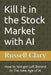 Kill it in the Stock Market with AI: How to Not get Left Behind in The New Age of AI by Russell Clary