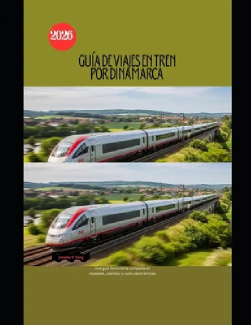 Guía de viajes en tren por Dinamarca 2026: Una guía ferroviaria completa de ciudades, castillos y rutas panorámicas by Jeremy Y. Feng