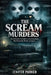 The Scream Murders: Story of Cassie Jo Stoddart and the Classmates Who Planned Her Murder on Camera by Jenifer Parker