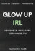 Glow Up Irl: Deviens la meilleure version de toi by Guillaume Kade