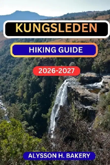 Kungsleden Hiking Guide by Alysson H. Bakery