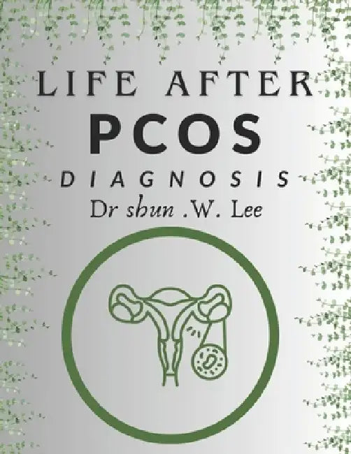 Life After a PCOS Diagnosis by Shun W. Lee