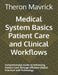 Medical System Basics Patient Care and Clinical Workflows: Comprehensive Guide to Enhancing Patient Care Through Efficient Clinical Practices and Tech by Theron Mavrick