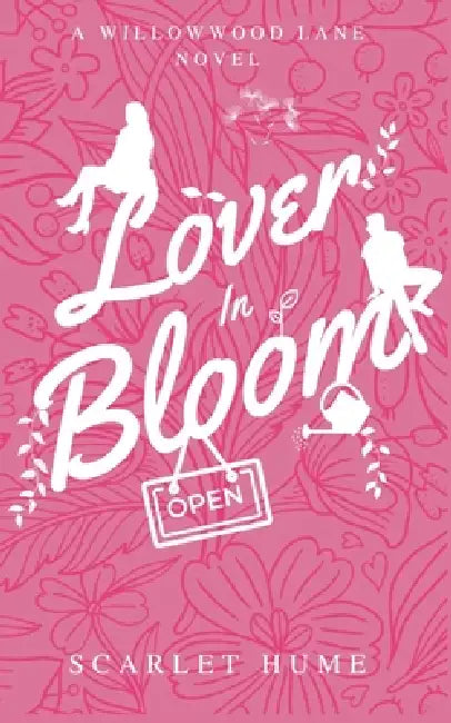 Lover In Bloom: Small-town romance: A Willowwood Lane Novel by Scarlet Hume