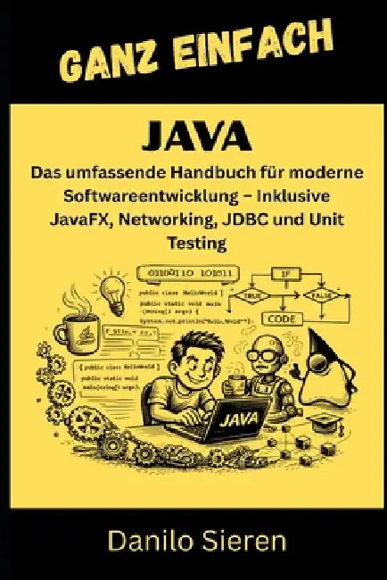 Java: Das umfassende Handbuch für moderne Softwareentwicklung - Inklusive JavaFX, Networking, JDBC und Unit Testing by Danilo Sieren