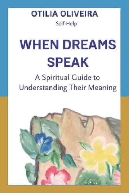 When Dreams Speak: A Spiritual Guide To Understanding Their Meaning by Otilia Maria Oliveira