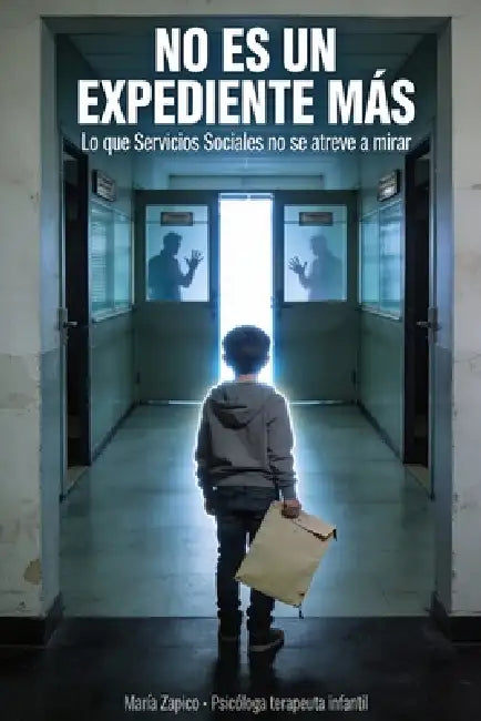No Es Un Expediente Mas: Lo que los Servicios Sociales no se atreve a mirar by Maria Zapico